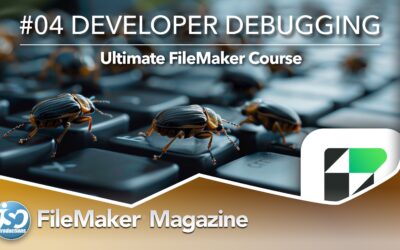 Ultimate FileMaker Course – 04 – Developer Debug